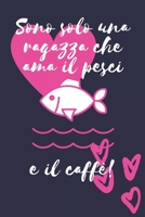 Sono solo una ragazza che ama i pesci e il caffè: Regalo Divertente Donne Taccuino o diario/agenda a righe da compilare da soli (Italian Edition) 1691975257 Book Cover