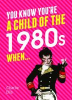 You Know You're a Child of the 1980s When 1849538956 Book Cover