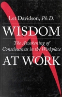 Wisdom at Work: The Awakening of Consciousness in the Workplace 0943914868 Book Cover