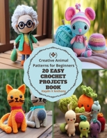 20 Easy Crochet Projects Book: Creative Animal Patterns for Beginners B0CMJZSYHT Book Cover