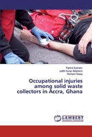 Occupational injuries among solid waste collectors in Accra, Ghana 6200291012 Book Cover