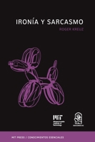 Ironía y sarcasmo: La serie de conocimientos esenciales de MIT Press (Spanish Edition) 9561431122 Book Cover