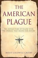 The American Plague: The Untold Story of Yellow Fever, the Epidemic that Shaped Our History 0425212025 Book Cover
