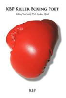 Kbp Killer Boxing Poet: Killing You Softly with Spoken Qord 1462038794 Book Cover