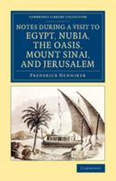 Notes During a Visit to Egypt, Nubia, the Oasis, Mount Sinai, and Jerusalem 1108077188 Book Cover