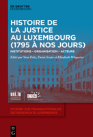 Histoire de Justice Au Luxembourg (1795 � Nos Jours): Institutions - Organisation - Acteurs 3110679531 Book Cover