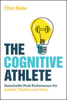 The Cognitive Athlete: Sustainable Peak Performance for Leaders, Thinkers and Doers 1394375379 Book Cover