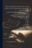 The Autobiography of Leigh Hunt, With Reminiscences of Friends and Contemporaries, and With Thornton Hunt's Introduction and Postscript; Volume 2 1021458287 Book Cover