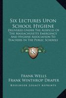 Six Lectures Upon School Hygiene 1246559609 Book Cover