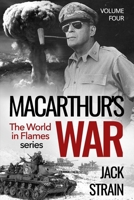 MacArthur's War: Book Four: The World in Flames series B0CPCVVZQJ Book Cover