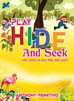 play hide and seek: who want to play hide and seek 1801696039 Book Cover