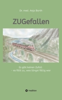 ZUGefallen: Es gibt keinen Zufall - es fällt zu, was längst fällig war (German Edition) 338457396X Book Cover