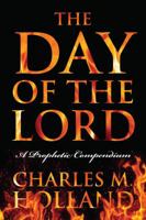 The Day of the Lord: A Prophetic Compendium 143278689X Book Cover
