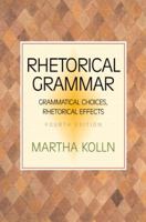 Rhetorical Grammar: Grammatical Choices, Rhetorical Effects 0321397231 Book Cover