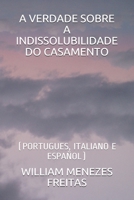 A VERDADE SOBRE A INDISSOLUBILIDADE DO CASAMENTO: (PORTUGUES, ITALIANO E ESPAÑOL) B0915VCY91 Book Cover