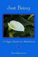Just Being: A Pagan Guide to Meditation 0578026112 Book Cover