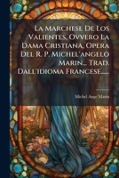 La Marchese De Los Valientes, Ovvero La Dama Cristiana, Opera Del R. P. Michel'angelo Marin... Trad. Dall'idioma Francese...... 1275907652 Book Cover