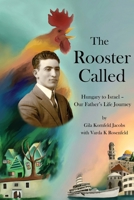 The Rooster Called: Hungary to Israel - Our Father's Life Journey 0998361968 Book Cover