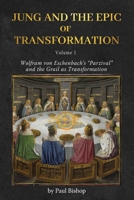 Jung and the Epic of Transformation - Volume 1: Wolfram von Eschenbach's "Parzival" and the Grail as Transformation 1685032257 Book Cover