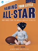 Naming Your Little All-Star: Baby Names from the World's Greatest Athletes 1641709634 Book Cover