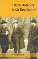 Harry Boland's Irish Revolution, 1887-1922 1859183867 Book Cover