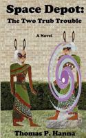 Space Depot: The Two Trub Trouble: A Novel 1481021117 Book Cover