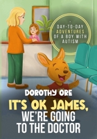 It's OK James, We're Going to the Doctor: Day-to-Day Adventures of a Boy with Autism 1968172017 Book Cover