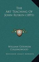 The Art Teaching Of John Ruskin 1409783960 Book Cover