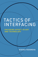 Tactics of Interfacing: Encoding Affect in Art and Technology 0262044153 Book Cover