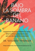 Bajo la sombra del banano: Inspiraciones diarias para fortalecer tu agarre, afinar tu enfoque y asegurar tus pasos ¡por una vida llena de Dios y aventura! 1039166121 Book Cover