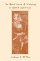 The Renaissance of Marriage in Fifteenth-Century Italy (Harvard Historical Studies) 0674015525 Book Cover