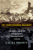 The Counterhuman Imaginary: Earthquakes, Lapdogs, and Traveling Coinage in Eighteenth-Century Literature 1501773240 Book Cover