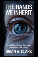The Hands We Inherit: Every Gift Has a Price B0FQ1X3LJD Book Cover