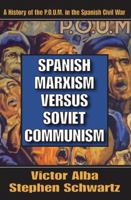 Spanish Marxism versus Soviet Communism: A History of the P.O.U.M. in the Spanish Civil War 1412807336 Book Cover