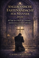Anglikanische Fastenandacht für Männer 2026: 40 Tage des Gebets, der Disziplin und des treuen Lebens während der Fastenzeit (German Edition) B0GKF5NZB3 Book Cover