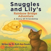 Snuggles and Lily's Rainbow Bridge Adventure: A Story of Friendship B0FJQ9D9L2 Book Cover