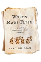 Words Made Flesh: Language, Body, and Conversion in Colonial Latin America 1512828467 Book Cover