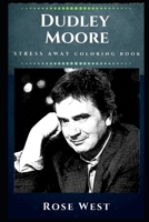 Dudley Moore Stress Away Coloring Book: An Adult Coloring Book Based on The Life of Dudley Moore. 1672312051 Book Cover