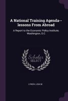 A National Training Agenda--lessons From Abroad: A Report to the Economic Policy Institute, Washington, D.C 1379128870 Book Cover