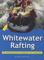 Whitewater Rafting: The Essential Guide to Equipment and Techniques 185974463X Book Cover