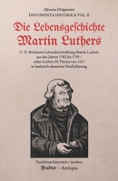 Die Lebensgeschichte Martin Luthers: Eine Lebensbeschreibung Martin Luthers aus dem 18. Jahrhundert; mit den 95 Thesen (Paralleltexte: modern / historisch) (Documenta Historica) B0GMC3Y9GM Book Cover