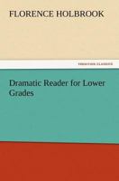 Dramatic Reader for Lower Grades 151765100X Book Cover