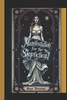 Manifestation of the Skeptical: Manifistation Spell Book B0GQ8WMBDK Book Cover