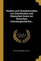 Studien und Charakteristiken zur Griechischen und Rmischen Sowie zur Deutschen Literaturgeschichte... 1011595257 Book Cover