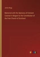 Memorial with the Opinions of Eminent Counsel in Begard to the Constitution of the Free Church of Scotland 3368840924 Book Cover