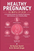 Healthy Pregnancy Simplified: A Complete Guide to a Healthy Pregnancy, Safe Delivery, and a Healthy Baby (Doctor Clinical Series) B0H6SBLDTL Book Cover