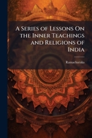 A Series of Lessons On the Inner Teachings and Religions of India: The First Lesson 117422519X Book Cover