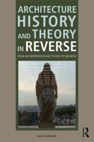 Architecture History and Theory in Reverse: From an Information Age to Eras of Meaning 1138958190 Book Cover