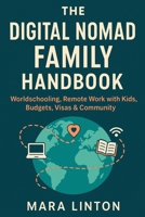 The Digital Nomad Family Handbook: Worldschooling, Remote Work with Kids, Budgets, Visas & Community B0FNWMWM3J Book Cover