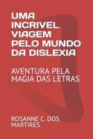UMA INCRIVEL VIAGEM PELO MUNDO DA DISLEXIA: AVENTURA PELA MAGIA DAS LETRAS (Portuguese Edition) B0CR5L6LZR Book Cover